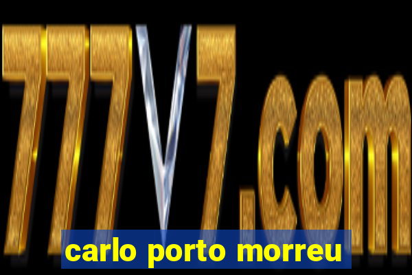 carlo porto morreu